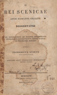 De rei scenicae : apud Romanos origine : dissertatio quqm ad consequwndos ab illustri universitatis berolinensisphilosophorum ordine summos in philosophia honores