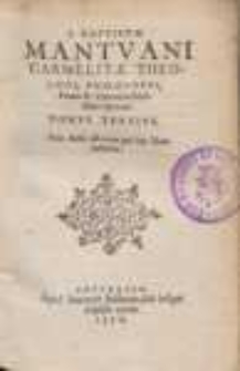 I. Baptistæ Mantvani Carmelitæ, Theologi, Philosophi, Poëtæ & Oratoris clarissimi, Opera Omnia [...]. T. 3