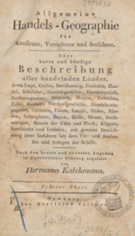 Allgemeine Handels-Geographie : f&uuml;r Kaufleute, Versicherer und Seefahrer : oder kurze und b&uuml;ndige Beschreibung aller handelnden L&auml;nder [...]. T. 4