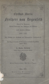 Christoph Martin Freiherr von Degenfeld : General der Venezianer, General-Gouverneur von Dalmazien und Albanien und dessen Söhne (1600-1733) : ein Beitrag zur Geschichte des siebenzehnten Jahrhunderts