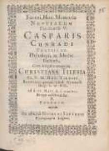 Favori, Hon. Memori&aelig; Nuptiarum Excellentiss. V. Casparis Cunradi Vratislav. Philosoph. ac Medic. Doctoris, Cum Virgine amabiliss. Christiana Tilesia Cl. V. M. Mel. Tilesii Rectoris qvond. illust. Gymnasii Breg. b. m. filia : ad d. XV. Maii A. C MDCVIII. Breg&aelig; celebrandar. D. Evlogi&aelig; [...]
