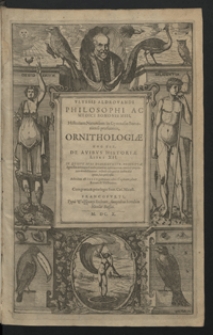 Ornithologiae hoc est, De avibvs historiae libri XII, in qvibvs aves describvntvr, descriptae legentibus delineatae ob oculus ponuntur, natura earum, mores & proprietates ita declarantur, vt facile quicquid de auibus dici queat, hinc petipetipossit : adiectus est Index geminus: alter capitum; alter rerum & verborum. [T. 1], 2