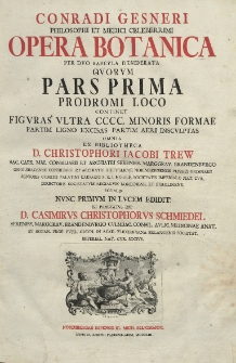 Opera botanica per duo saecula desiderata quorum pars prima prodromi loco continet figuras ultra CCCC. minoris formae partim ligno excisas partim aeri insculptas omnia ex bibliotheca D. Christophori Iacobi Trew nunc primum in lucem edidit et praefatus est D. Casimirus Christophorus Schmiedel. P. 1.
