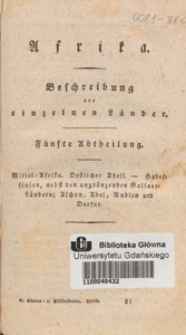 Afrika : Beschreibung der einzelnen L&auml;nder. Abh. 5, Mittel=Afrika. Destlicher Theil - Habesfinien, nebst den angr&auml;nzenden Galaer=L&auml;ndern, Aschan, Abel, Rubien und Darfur