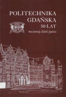 Politechnika Gdańska - 50 lat : wczoraj, dziś, jutro : rok jubileuszowy 1994/95