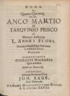 De Quarto Quintoq[ue] RR. RR. Anco Martio & Tarqvinio Prisco : Ad Mentem ductumq[ue] L. Annæi Flori [...]