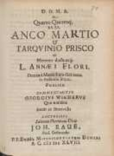 De Quarto Quintoq[ue] RR. RR. Anco Martio & Tarqvinio Prisco : Ad Mentem ductumq[ue] L. Ann&aelig;i Flori [...]