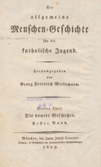 Die allgemeine Menschen=Geschichte für die katolische Jugend. Th. 3, Bd. 1, Die neuere Geschichte