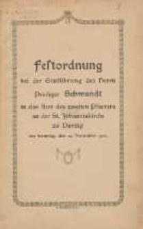 Festordnung bei der Einführung des Herrn Prediger Schwandt in das Amt des zweiten Pfarrers an der St. Johanniskirche zu Danzig : am Sonntag, den 13. November 1910