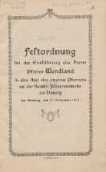 Festordnung bei der Einführung des Herrn Pfarrer Wendland in das Amt des zweiten Pfarrers an der Sankt-Johanniskirche zu Danzig : am Sonntag, den 17. November 1912