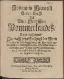 Johannis Micraelij Ander Buch Deß Alten Wendischen Pommerlandes : Darin erzehlet wird, Wie nach dem Ausszugk der Alten Teutschen in frembde Länder, die Wendische Nation mit den hintergebliebenen Einwohnern zu einerley Sprache, Sitten vnd Rechte sich vermischet, vnd endlich den Christlichen Glauben angenommen habe. B. [2]