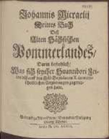 Johannis Micraelij Drittes Buch De&szlig; Alten S&auml;chsischen Pommerlandes : Darin befindlich, Was sich seyther Suantibori Zeiten bi&szlig; auff den Held Bogislaum X. in vnterscheidlichen Regierungen zugetragen habe. B. 3