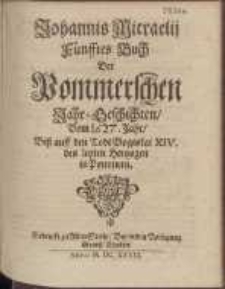 Johannis Micraelij Fünfftes Buch Der Pommerschen Jahr-Geschichten : Vom 1627. Jahr, Biß auff den Todt Bogislai XIV. des letzten Hertzogen in Pommern. B. 5