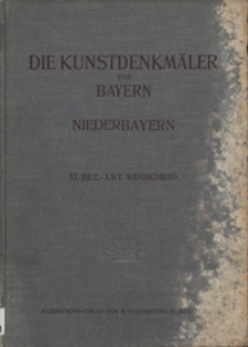 Die Kunstdenkm&auml;ler von Niederbayern. H. 11. Bezirksamt Wegscheid