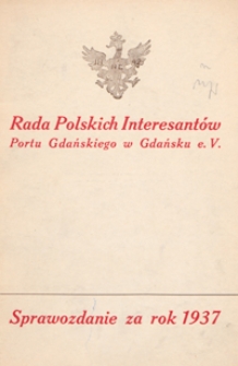 Sprawozdanie Rady Polskich Interesantów Portu Gdańskiego w Gdańsku e. V za rok 1937