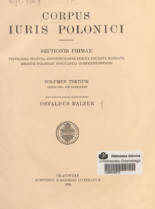 Corpus iuris Polonici. Sectionis 1, Privilegia, statuta, constitutiones, edicta, decreta, mandata regnum Polniae spectantia comprehendentis. Vol. 3, Annos 1506-1522 continentis