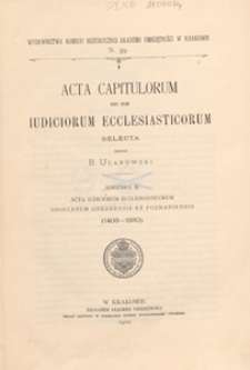 Acta capitulorum nec non iudiciorum ecclesiasticorum selecta. Vol. 2, Acta iudiciorum ecclesiasticorum dioecesum Gneznensis et Poznaniensis (1403-1530)
