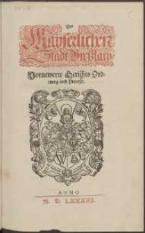 Der Kayserlichen Stadt Bre&szlig;law, Vornewerte Gerichts Ordnung vnd Process