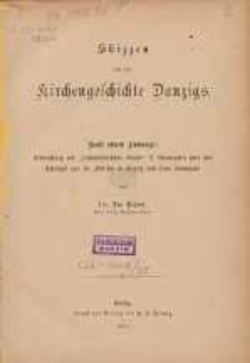 Skizzen aus der Kirchengeschichte Danzigs : Nebst einem Anhange: Beleuchtung der "rechtshistorischen Studie" J. Vollbaum's &uuml;ber den Pfarrhof von St. Marien in Danzig und seine Bewohner