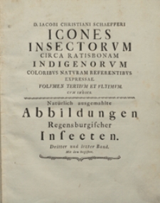 D. Iacobi Christiani Schaefferi icones insectorvm circa Ratisbonam indigenorvm coloribvs natvram referentibvs expressae. Vol. 3