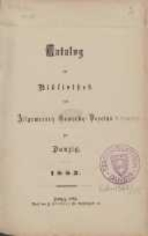 Katalog der Bibliothek des Allgemeinen Gewerbe-Vereins zu Danzig : 1883