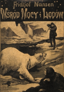 Wśród nocy i lodów : norweska wyprawa podbiegunowa, 1893-1896. T. 1