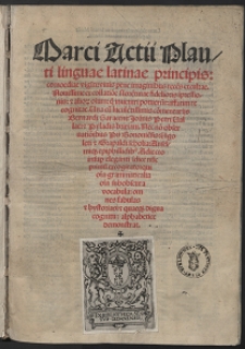 Marci [sic!] Actii Plauti linguae latinae principis: comoediae vigi[n]ti: viuis pene imaginibus rece[n]s excultae. Nouissime ex collatio[n]e flore[n]tinae fidelioris i[m]pressionis: & alior[um] o[mn]ium: q[uae] inueniri potueru[n]t: affatim recognitae ; Una cu[m] lucule[n]tisssimis co[m]mentarijs Bernardi Saraceni: Joa[n]nis Petri Vallae: Pyladis Brixiani. Nec no[n] obseruatio[n]ibus Pii Bononie[n]sis: Ugoleti & Grapaldi scholia: Anselmiq[ue] epiphillidib[us]. Adiecto insup[er] eleganti i[n]dice nu[n]c primu[m] excogitato: qui o[mn]ia grammaticalia o[mn]ia subobscura vocabula: omnes fabulas & hystorias: & quaequ[ue] digna cognitu: alphabetice demonstrat