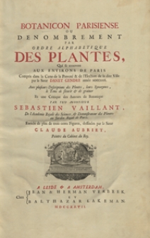 Botanicon parisiense ou Denombrement par ordre alphabetique des plantes, qui se trouvent aux environs de Paris compris dans la Carte de la prevote & de l'election de la dite ville par le sieur Danet Gendre annee MDCCXXII, [...] par feu monsieur Sebastien Vaillant, [...]. Enrichi de plus de trois cents figures, dessinees par le sieur Claude Aubriet