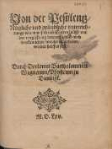 Von der Pestilentz, Nuetzliche vnd gruendliche vnterrichtunge wie man sich mit Gottes huelffe vor der vergifftung bewaren, vnnd auch den Krancken, welche eingefallen, wider helffen sol./