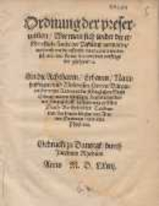 Ordnung der preseruation, Wie man sich wider die erschreckliche seuche der Pestilentz verwaren, auch rath wie die erkandt, vnnd curiret werden sol, mit einer kurtzen lere, von dem vorsorge der geschwer, &. An die [...] B&uuml;rgermeistern, vnd Radtman der K&ouml;niglichen Stadt Elbing [...]