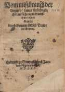 Vom miszbrauch der Artzeney, sampt f&uuml;rsichtiglicher auffsehung in kranckheits n&ouml;hten