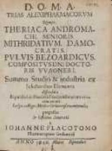 Trias Alexipharmacorvm : Nempe Theriaca Andromachi. Senioris. Mithridativm. Damocratis. Pvlvis Bezoardicvs. Compositvs Dni Doctoris Wagneri. Summo Studio [et] industria ex Selectioribus Elementis [...]