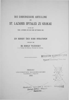 Die chirurgische Abteilung des St. Lazarus Spitales zu Krakau in der zeit vom. 1. October 1897 bis ende September 1902 : ein Bericht über 10.000 Operationen