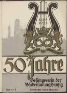 Festschrift herausgegeben anläßlich des 50-jährigen Stiftungsfestes des Gesangvereins der Bäckerinnung Danzig : Feier im Friedrich-Wilhelm-Schützenhaus Danzig am 26. Januar 1935
