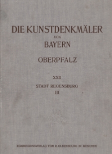 Die Kunstdenkm&auml;ler der Oberpfalz. H. 22. Stadt Regensburg. 3. Profanierte Sakralbauten und Profangeb&auml;ude
