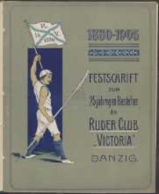 Festschrift zum 25 jährigen Bestehen des Ruder-Club Victoria Danzig : 1880-1905