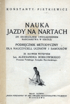 Nauka jazdy na nartach : (ze szczeg&oacute;lnym uwzględnieniem narciarstwa w szkole) : podręcznik metodyczny dla nauczycieli, uczni&oacute;w i samouk&oacute;w