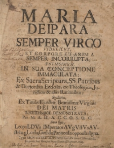 Maria Deipara Semper Virgo : Videlicet, Et Corpore Et Anima Semper Incorrupta; Potissimum In Sua Conceptione Immaculata [...]