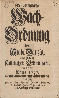 Neu-revidirte Wach-Ordnung der Stadt Danzig, aus Schlu&szlig; s&auml;mtlicher Ordnungen publiciret Anno 1757