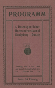 Programm für den 1. Rasensportlichen Hochschulwettkampf Danzig-Königsberg : am Sonntag, den 4. Juli 1909 auf dem Schulspielplatz am Olivaer Tor
