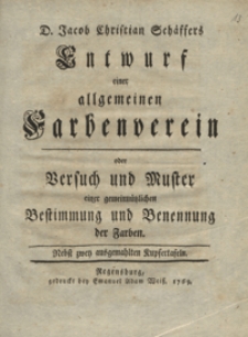 Jacob Christian Schaffers Entwurf einer allgemeinen Farbenverein oder Versuch und Muster einer gemeinnutzlichen Bestimmung und Benennung der Farben