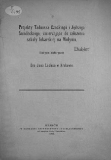 Projekty Tadeusza Czackiego i Jędrzeja Śniadeckiego zmierzające do założenia szkoły lekarskiej na Wołyniu : studyum historyczne