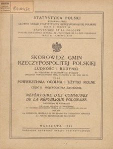 Skorowidz gmin Rzeczpospolitej Polskiej : ludność i budynki oraz powierzchnia og&oacute;lna i użytki rolne : na podstawie tymczasowych wynik&oacute;w drugiego powszechnego spisu ludności z dn. 9.XII 1931 r. Cz. 2, Wojew&oacute;dztwa zachodnie / Gł&oacute;wny Urząd Statystyczny Rzeczpospolitej Polskiej