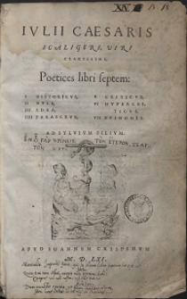 Ivlii C&aelig;saris Scaligeri, Viri Clarissimi, Poetices libri septem: I Historicvs, II Hyle, III Idea, IIII Parasceve, V Criticvs, VI Hypercriticvs, VII Epinomis: Ad Sylvivm Filivm