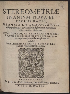 Stereometriae inanivm nova et facilis ratio : geometricis demonstrationibus confirmata [et] [...] delineationibus illustrata : qva corporvm regularivm omnivm, tam rectilineorum qvam cvrvilineorum capacitates promtissime explorantur