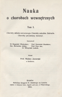 Nauka o chorobach wewnętrznych. T. 1, Choroby układu nerwowego, choroby zakaźne, zatrucia, choroby przemiany materyi /
