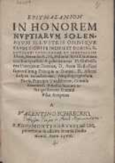 Epithalamion In Honorem Nvptiarvm Solennivm : Illvstris [...] Gothardi Chvrlandiae et Semigalliae Ducis [...] et Illustissim&aelig; Principis [...] Ann&aelig; Illustissimi [...] Principis [...] Alberti [...] Ducis, Principis Vandalorum, Comitis Suuerini, Rhostochiorum ac Stargardiorum Domini Fili&aelig;