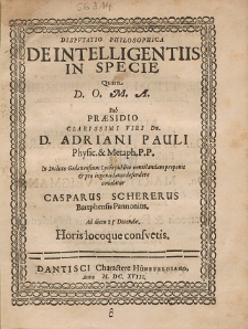 Dispvtatio Philosophica De Intelligentiis In Specie : Quam [...] Sub Præsidio [...] Adriani Pauli