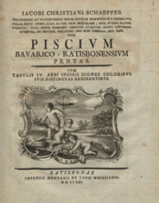 Iacobi Christiani Schaeffer Piscivm bavarico-ratisbonensivm pentas : cvm tabvlis IV. aeri incisis icones coloribvs svis distinctas exhibentibvs