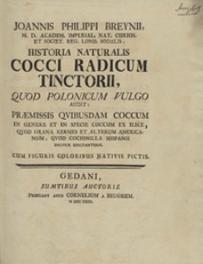 Joannis Philippi Breynii ... Historia Naturalis Cocci Radicum Tinctorii, Quod Polonicum Vulgo Audit